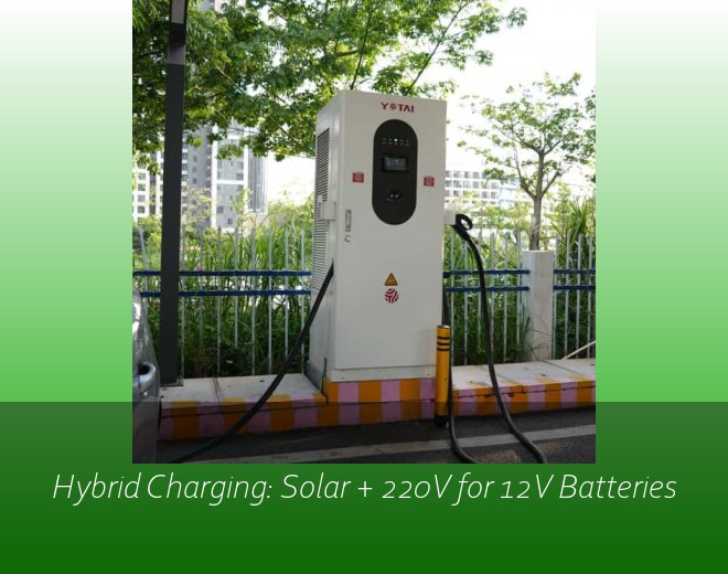 Hybrid Charging: Solar + 220V for 12V Batteries
